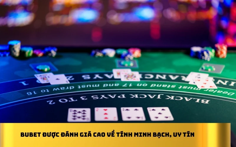 Bubet được đánh giá cao về tính minh bạch, uy tín