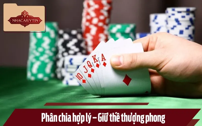 Phân chia hợp lý – Giữ thế thượng phong 