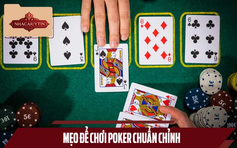 Thủ thuật để có cách chơi poker chuẩn nhất