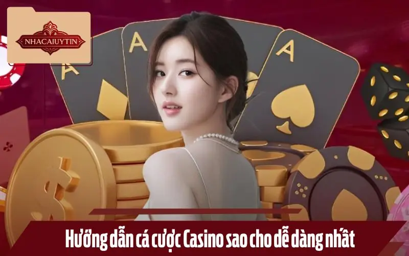 Hướng dẫn cá cược Casino sao cho dễ dàng nhất