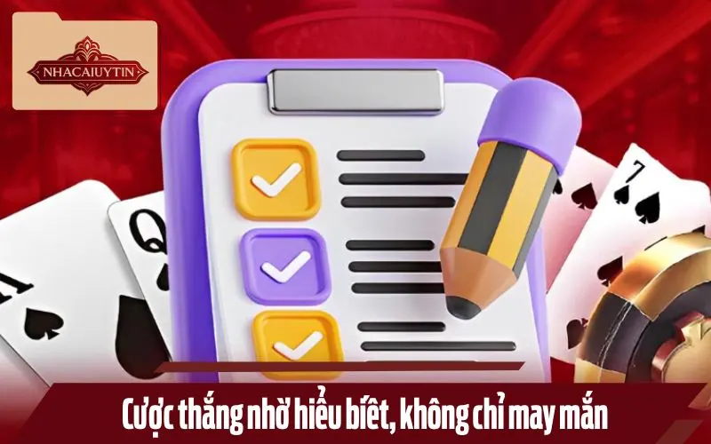 Cược thắng nhờ hiểu biết, không chỉ may mắn