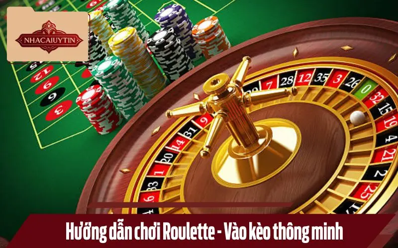Hướng dẫn chơi Roulette - Vào kèo thông minh