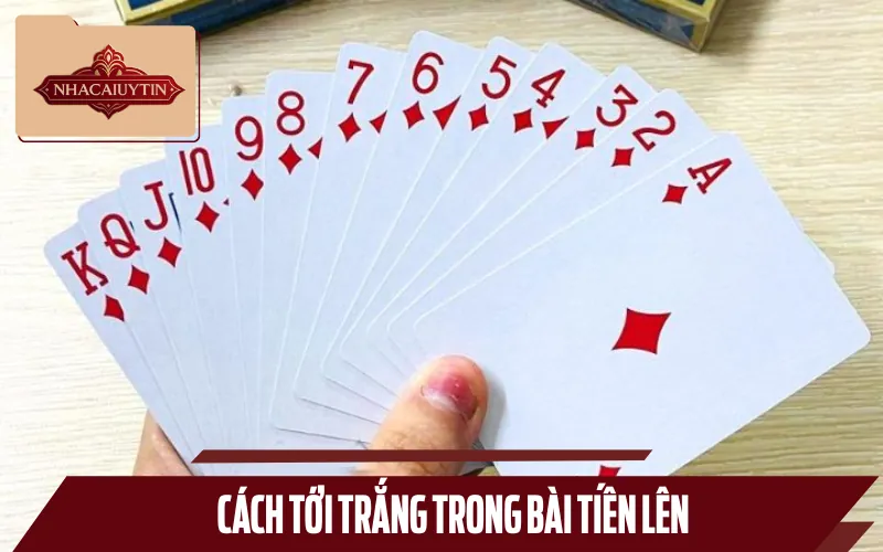 Hướng dẫn chơi Tiến Lên Miền Nam theo luật thắng trắng không cần đánh