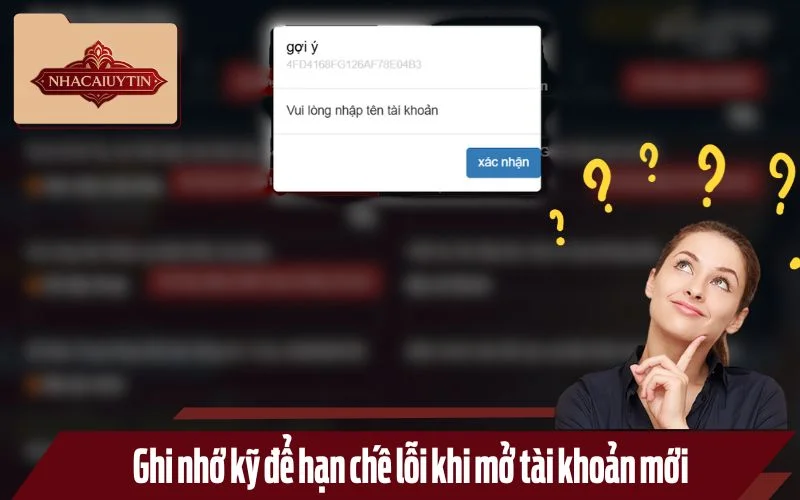 Ghi nhớ kỹ để hạn chế lỗi khi mở tài khoản mới