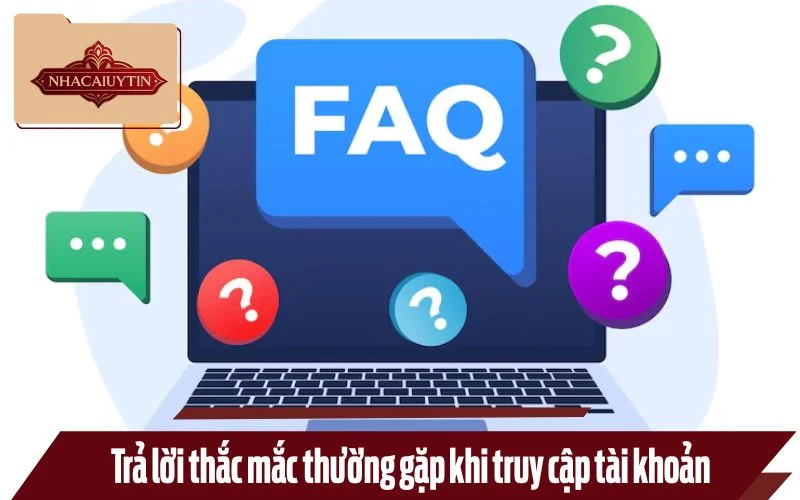 Trả lời thắc mắc thường gặp khi truy cập tài khoản