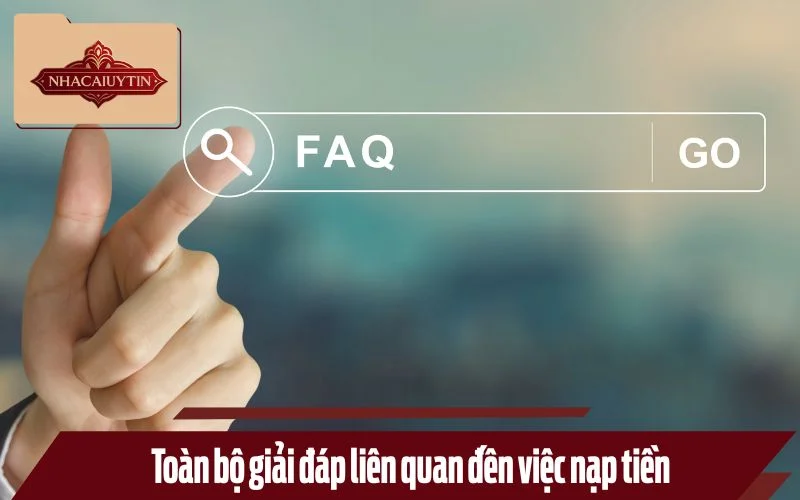 Toàn bộ giải đáp liên quan đến việc nạp tiền