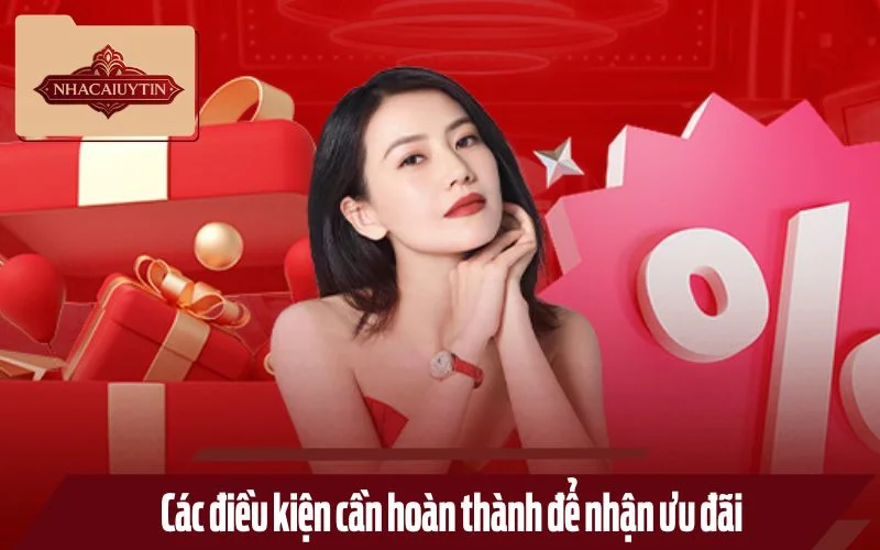 Các điều kiện cần hoàn thành để nhận ưu đãi