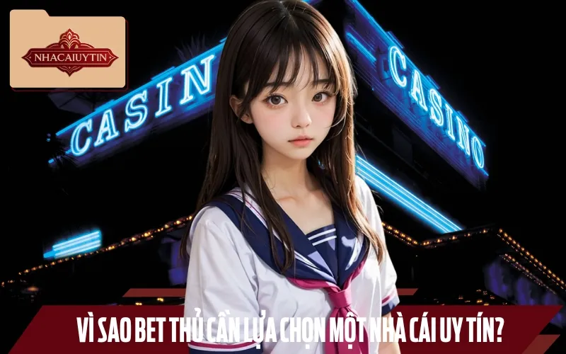 Lý do bạn cần lựa chọn các nhà cái uy tín trên thị trường để tham gia